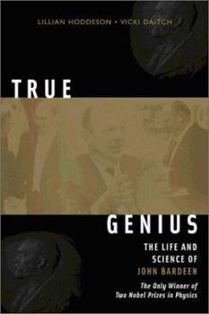 Hardcover True Genius: The Life and Science of John Bardeen: The Only Winner of Two Nobel Prizes in Physics Book