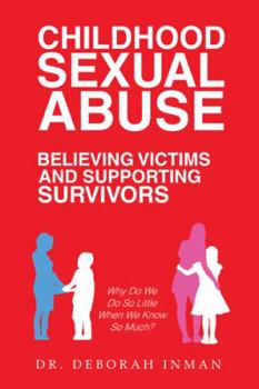 Hardcover Childhood Sexual Abuse Believing Victims and Supporting Survivors: Why Do We Do so Little When We Know so Much? Book