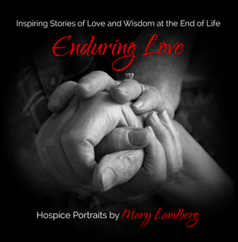 Enduring Love: Inspiring Stories of Love and Wisdom at the End of Life (The humanKIND Project)