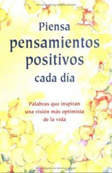 Paperback Piensa Pensamientos Positivos Cada Dia: Palabras Que Inspiran una Vision Mas Optimista de la Vida [Spanish] Book