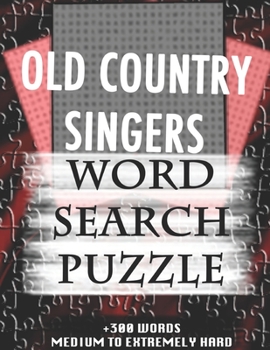 OLD COUNTRY SINGERS WORD SEARCH PUZZLE +300 WORDS Medium To Extremely Hard: AND MANY MORE OTHER TOPICS, With Solutions, 8x11' 80 Pages, All Ages : ... Word Search Puzzles, Seniors And Adults.