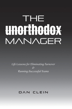 Hardcover The Unorthodox Manager: Life Lessons for Eliminating Turnover & Running Successful Teams Book