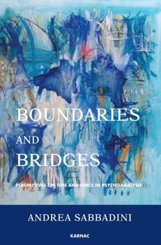 Paperback Boundaries and Bridges: Perspectives on Time and Space in Psychoanalysis Book