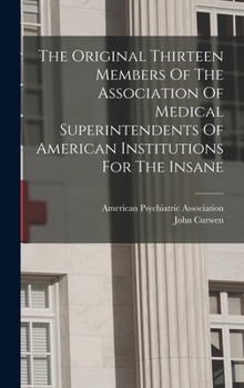 Hardcover The Original Thirteen Members Of The Association Of Medical Superintendents Of American Institutions For The Insane Book