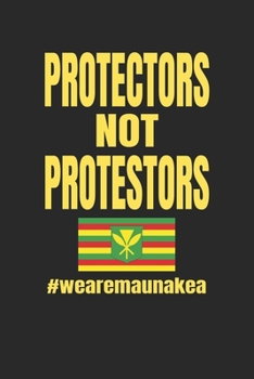 Protectors Not Protestors #wearemaunakea: Hawaiian Pride Journal / Notebook / Diary Gift - 6”x9” - 120 pages - White Lined Paper - Matte Cover