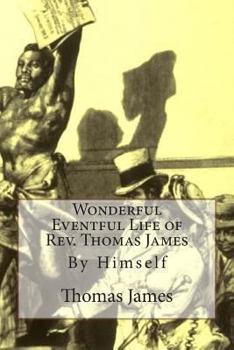 Paperback Wonderful Eventful Life of Rev. Thomas James: By Himself Book