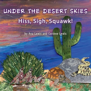 Paperback Under the Desert Skies: Hiss, Sigh, Squawk! Book