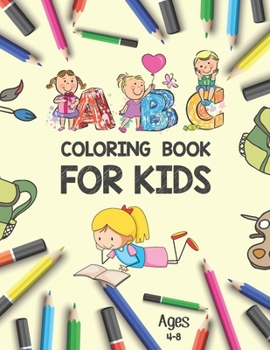 ABC Coloring Book for Kids Ages 4-8: Alphabet Coloring Book for Kindergarteners | Alphabet Toddler Coloring Book | Kids Coloring Activity Books | ... Coloring Books for toddlers |ABC Letters Book