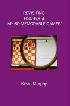 Paperback Revisiting Fischer's "My 60 Memorable Games" Book