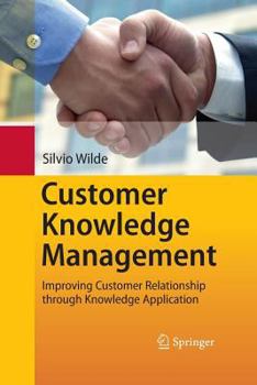 Paperback Customer Knowledge Management: Improving Customer Relationship Through Knowledge Application Book