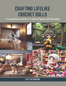 Paperback Crafting Lifelike Crochet Dolls: A Comprehensive Book on Creating Figures with Wardrobes Book