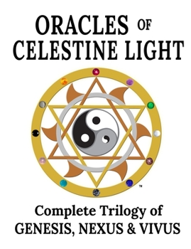 Paperback Oracles of Celestine Light: Complete Trilogy of Genesis, Nexus & Vivus Book