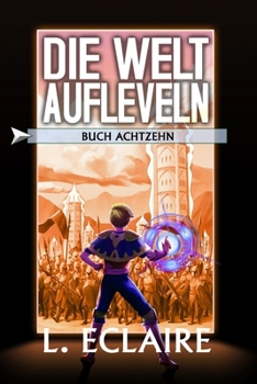 Paperback Die Welt aufleveln 18: Eine LitRPG/Gamelit-Serie [German] Book