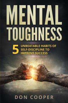 Paperback Mental Toughness: 5 Unbeatable Habits of Self-Discipline to Improve Success Book