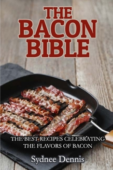 Paperback The Bacon Bible: The Best Recipes Celebrating the Flavors of Bacon Book