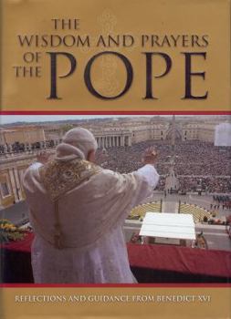 Hardcover Wisdom and Prayers of the Pope: Reflections and Guidance from Benedict XVI Book