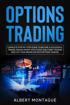 Paperback Options Trading: Complete Step-by-Step Guide to Become a Successful Trader, Making Profit with Stock and Forex Trading and Live Your Dr Book