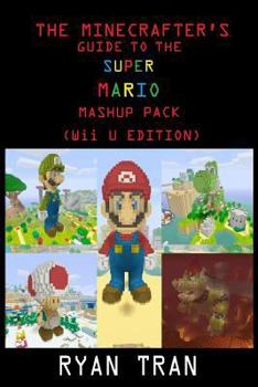 Paperback The Minecrafter's Guide to the Super Mario Mashup Pack (Wii U Edition) Book