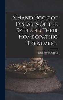 Hardcover A Hand-Book of Diseases of the Skin and Their Homeopathic Treatment Book