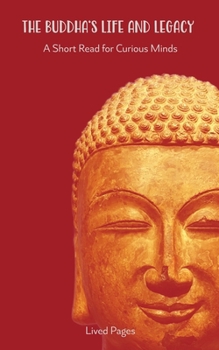 Paperback The Buddha's Life and Legacy: A Short Read for Curious Minds Book