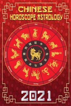 Paperback Chinese Horoscope & Astrology 2021: Luck Prediction Fortune and Personality for All Chinese Zodiac Signs - Year of the Metal OX 2021 Book