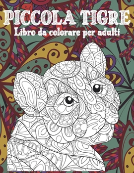 Paperback Piccola tigre - Libro da colorare per adulti [Italian] Book