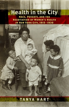 Hardcover Health in the City: Race, Poverty, and the Negotiation of Women's Health in New York City, 1915-1930 Book