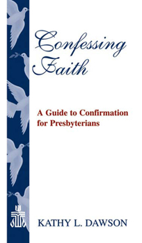 Paperback Confessing Faith: A Guide to Confirmation for Presbyterians Book