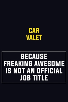 Car Valet Because Freaking Awesome Is Not An Official Job Title: Motivational Career Pride Quote 6x9 Blank Lined Job Inspirational Notebook Journal
