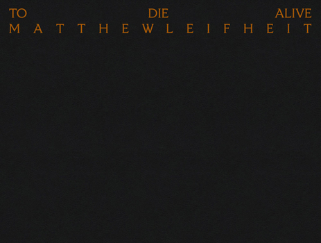 Hardcover Matthew Leifheit: To Die Alive Book