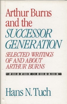 Paperback Arthur Burns and the Successor Generation: Selected Writings of and about Arthur Burns Book