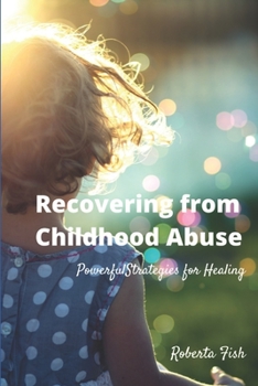 Paperback Recovering from Childhood Abuse: Powerful Strategies for Healing Book