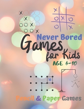 Paperback Games for Kids Age 6-10: Never Bored --Paper & Pencil Games: 2 Player Activity Book - Tic-Tac-Toe, Dots and Boxes - Noughts And Crosses (X and Book