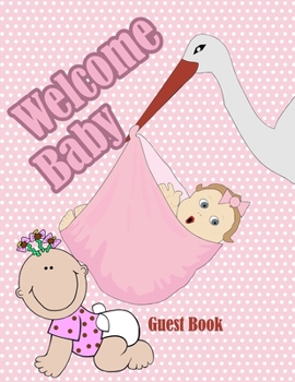 Welcome Baby  Guest Book: Boy,Girl Baby Shower Guest Book
