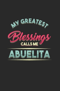 my greatest Blessings Calls me Abuelita: Cool Animated Sayings Design for Grandmother Notebook Composition Book Novelty Gift Gift (6x9) Dot Grid Notebook to write in