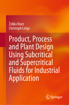 Hardcover Product, Process and Plant Design Using Subcritical and Supercritical Fluids for Industrial Application Book