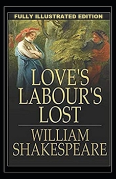 Paperback Loves Labours Lost: Fully (Illustrated) Edition Book