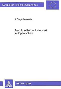 Paperback Periphrastische Aktionsart Im Spanischen: Das Verhalten Einer Kategorie Der Uebergangszone [German] Book