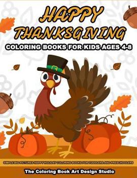 Paperback Thanksgiving Coloring Books for Kids Ages 4-8: Thanksgiving Coloring Book: Simple Big Pictures Happy Holiday Coloring Books for Toddlers and Preschool Book