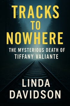 Tracks to Nowhere: The Mysterious Death of Tiffany Valiante