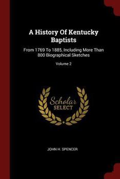 Paperback A History Of Kentucky Baptists: From 1769 To 1885, Including More Than 800 Biographical Sketches; Volume 2 Book