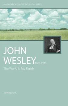 Paperback John Wesley: The World Is My Parish - The Life of Wesley Book