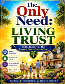 Paperback The Only Need: Living Trust: Build a Living Trust That Protects Generations to Come Book