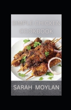 Paperback Simple Chicken Cookbook: Unique and Easy Chicken Breast Recipes Book