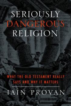 Hardcover Seriously Dangerous Religion: What the Old Testament Really Says and Why It Matters Book