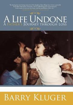 Hardcover A Life Undone: A Father's Journey Through Loss Book