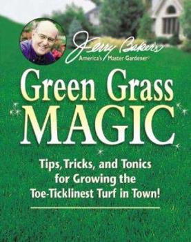 Hardcover Jerry Baker's Green Grass Magic: Tips, Tricks, and Tonics for Growing the Toe-Ticklinest Turf in Town! Book