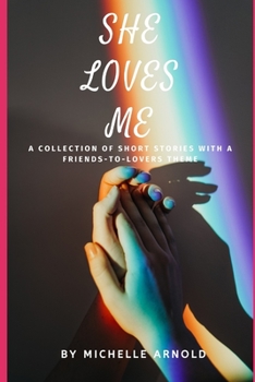 She Loves Me: A collection of short stories with a friends-to-lovers theme