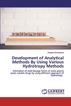 Development of Analytical Methods By Using Various Hydrotropy Methods: Estimation of solid dosage forms of some poorly water soluble drugs by using different approach of hydrotropy