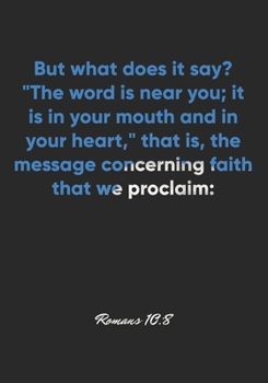 Paperback Romans 10: 8 Notebook: But what does it say? "The word is near you; it is in your mouth and in your heart," that is, the message Book